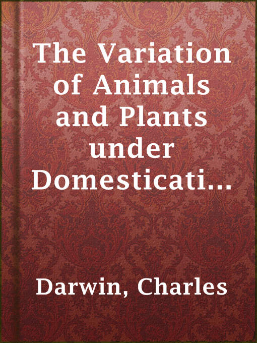 Title details for The Variation of Animals and Plants under Domestication — Volume 2 by Charles Darwin - Available
